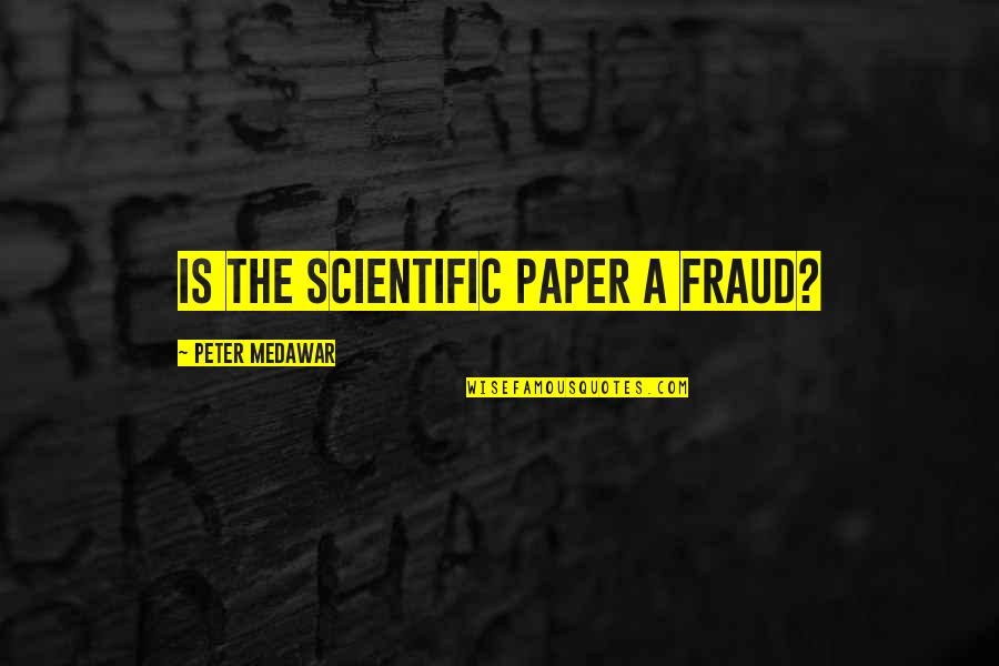 Santefort Enterprises Quotes By Peter Medawar: Is the scientific paper a fraud?