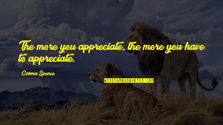 Santelia Architetto Quotes By Carma Spence: The more you appreciate, the more you have