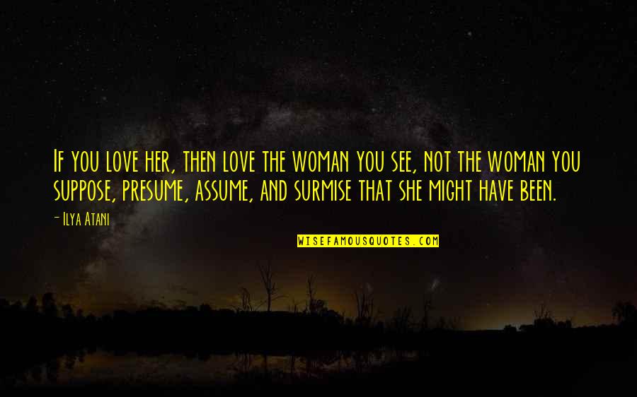 Santeramo In Colle Quotes By Ilya Atani: If you love her, then love the woman Santeramo In Colle Quotes By Ilya Atani: If you love her, then love the woman