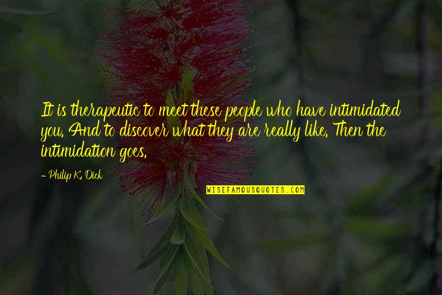 Santeria Botanica Quotes By Philip K. Dick: It is therapeutic to meet these people who Santeria Botanica Quotes By Philip K. Dick: It is therapeutic to meet these people who