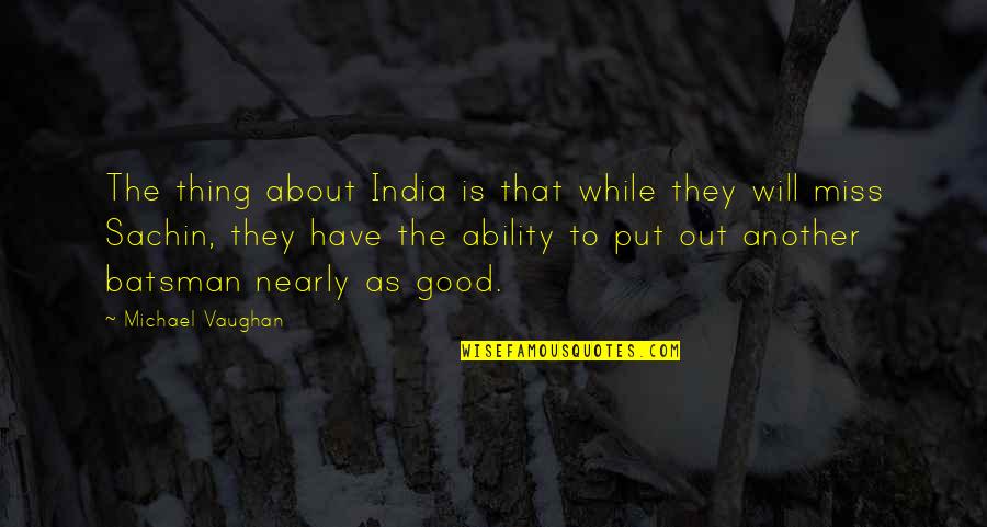 Santero Coconut Quotes By Michael Vaughan: The thing about India is that while they Santero Coconut Quotes By Michael Vaughan: The thing about India is that while they