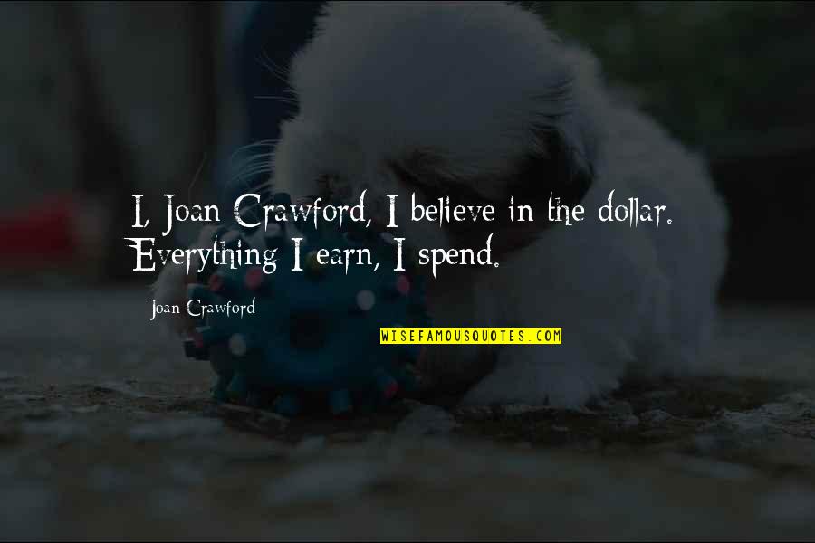 Santero Quotes By Joan Crawford: I, Joan Crawford, I believe in the dollar.