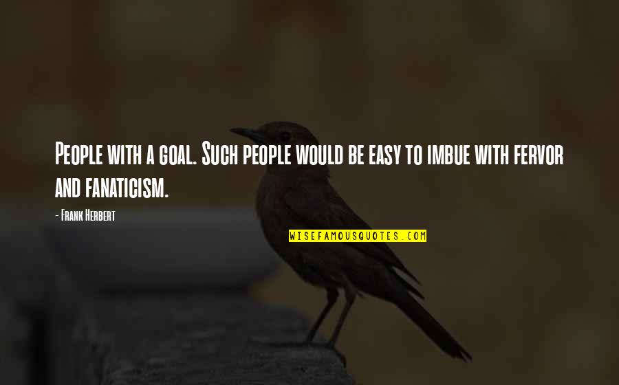 Santesteban Inmobiliaria Quotes By Frank Herbert: People with a goal. Such people would be