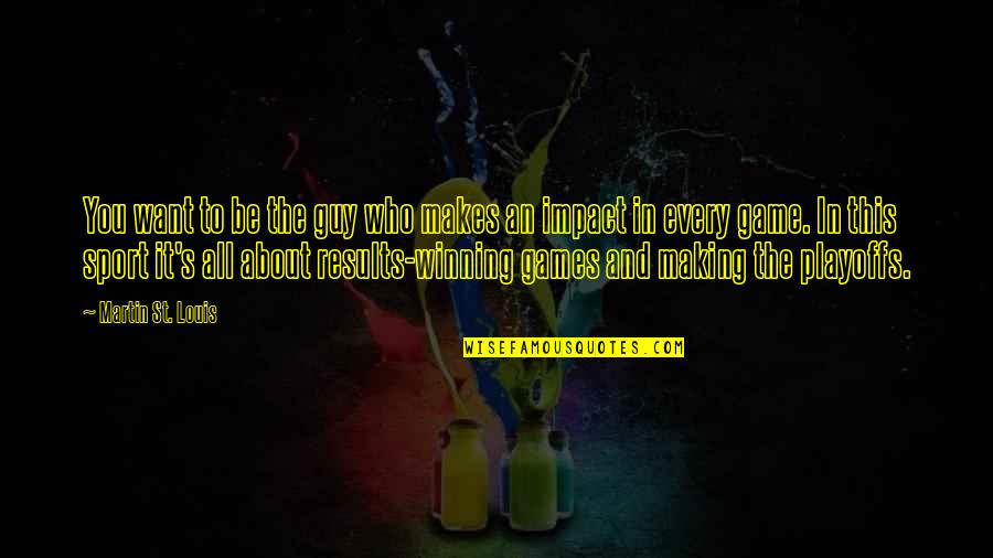 Santesteban Inmobiliaria Quotes By Martin St. Louis: You want to be the guy who makes