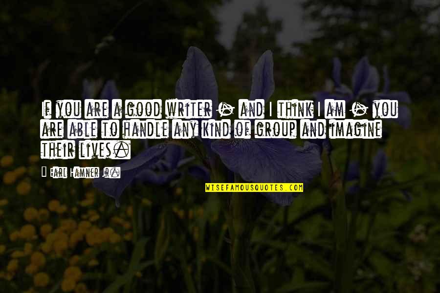 Santesteban Zapatos Quotes By Earl Hamner Jr.: If you are a good writer - and Santesteban Zapatos Quotes By Earl Hamner Jr.: If you are a good writer - and