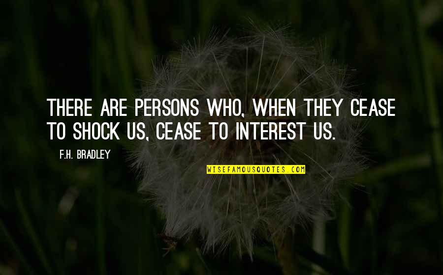 Santesteban Zapatos Quotes By F.H. Bradley: There are persons who, when they cease to