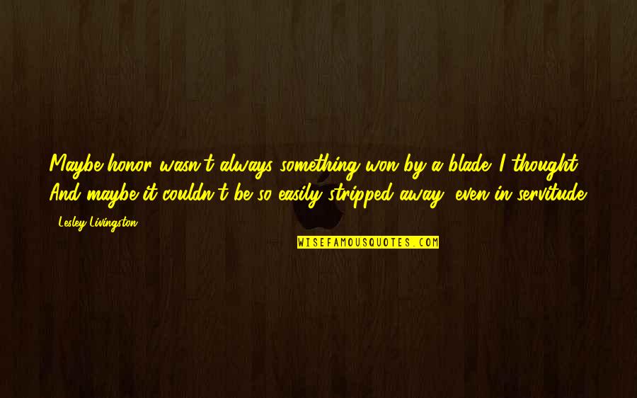 Santesteban Zapatos Quotes By Lesley Livingston: Maybe honor wasn't always something won by a Santesteban Zapatos Quotes By Lesley Livingston: Maybe honor wasn't always something won by a