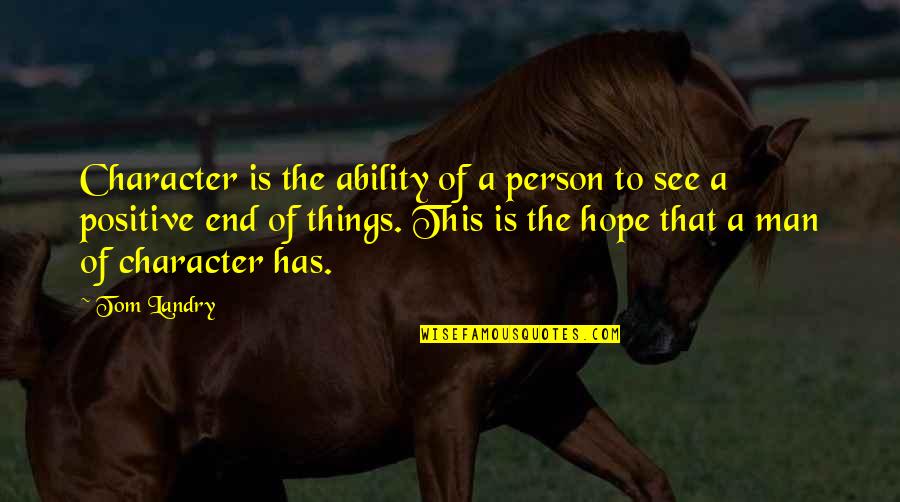 Santhali Quotes By Tom Landry: Character is the ability of a person to Santhali Quotes By Tom Landry: Character is the ability of a person to