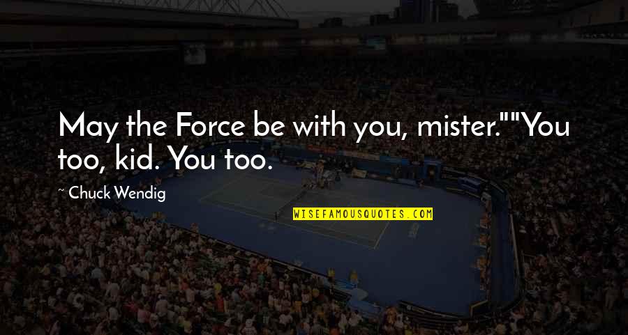 Santhanam Funny Quotes By Chuck Wendig: May the Force be with you, mister.""You too,