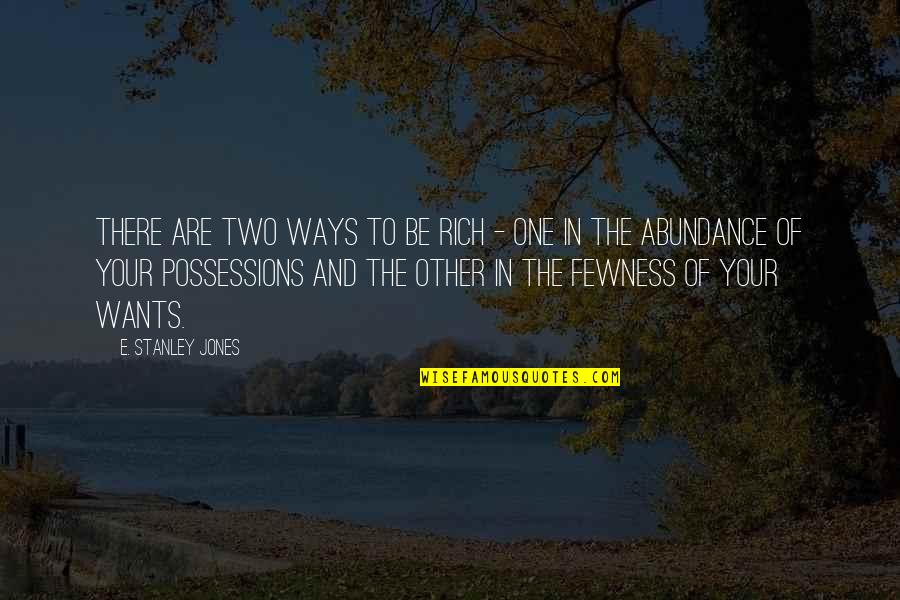 Santhe Talley Quotes By E. Stanley Jones: There are two ways to be rich -