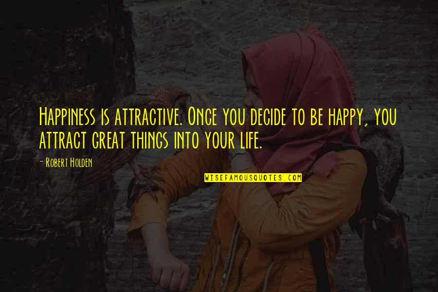 Santhe Talley Quotes By Robert Holden: Happiness is attractive. Once you decide to be