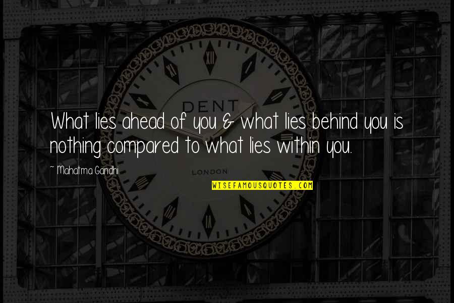 Santhi Mariyanbu Quotes By Mahatma Gandhi: What lies ahead of you & what lies Santhi Mariyanbu Quotes By Mahatma Gandhi: What lies ahead of you & what lies