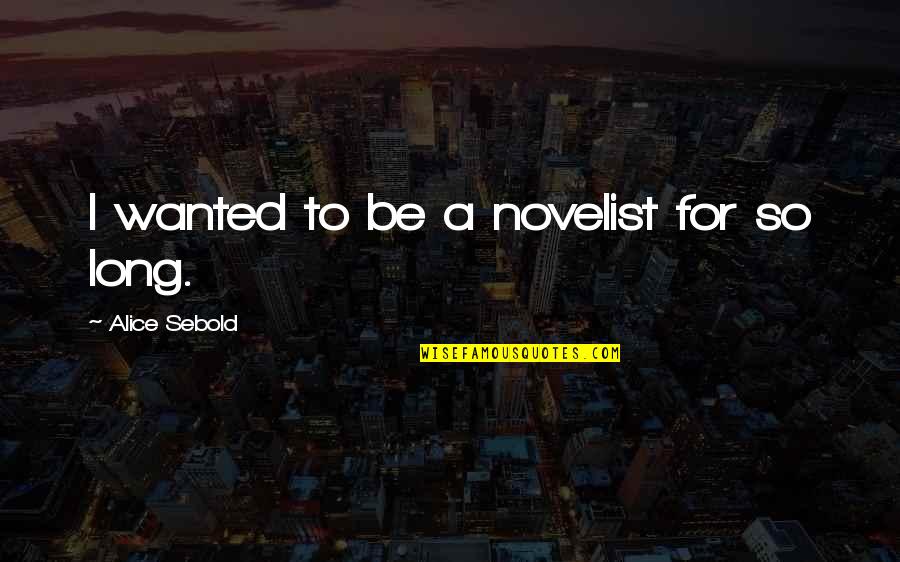 Santi Balmes Quotes By Alice Sebold: I wanted to be a novelist for so