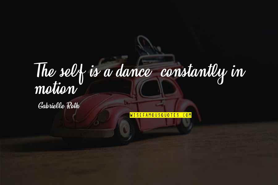 Santiago And Manolin Relationship Quotes By Gabrielle Roth: The self is a dance, constantly in motion. Santiago And Manolin Relationship Quotes By Gabrielle Roth: The self is a dance, constantly in motion.