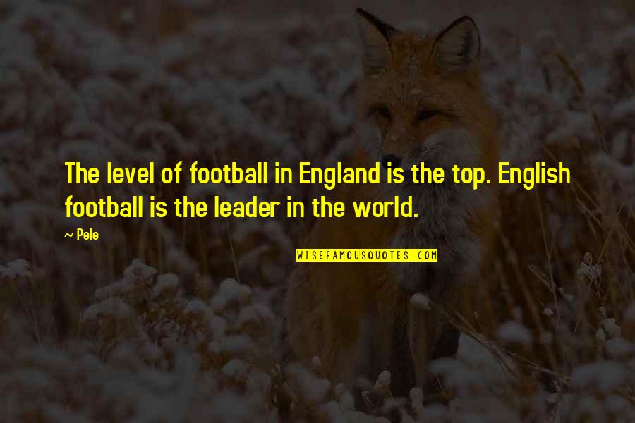 Santiago And Manolin Relationship Quotes By Pele: The level of football in England is the
