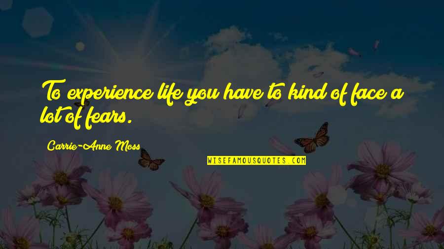 Santiago Munez Quotes By Carrie-Anne Moss: To experience life you have to kind of Santiago Munez Quotes By Carrie-Anne Moss: To experience life you have to kind of