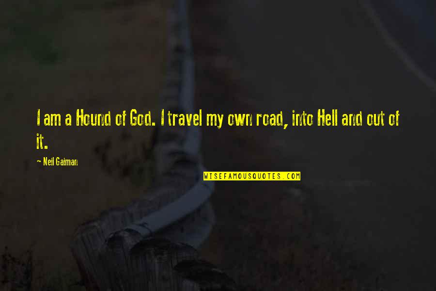 Santiago Nasar Death Quotes By Neil Gaiman: I am a Hound of God. I travel