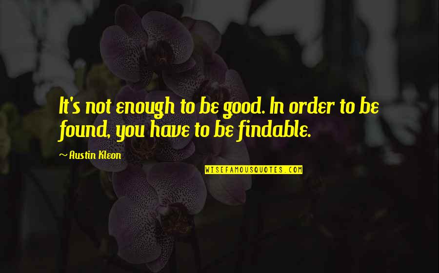 Santibanez De Muria Quotes By Austin Kleon: It's not enough to be good. In order