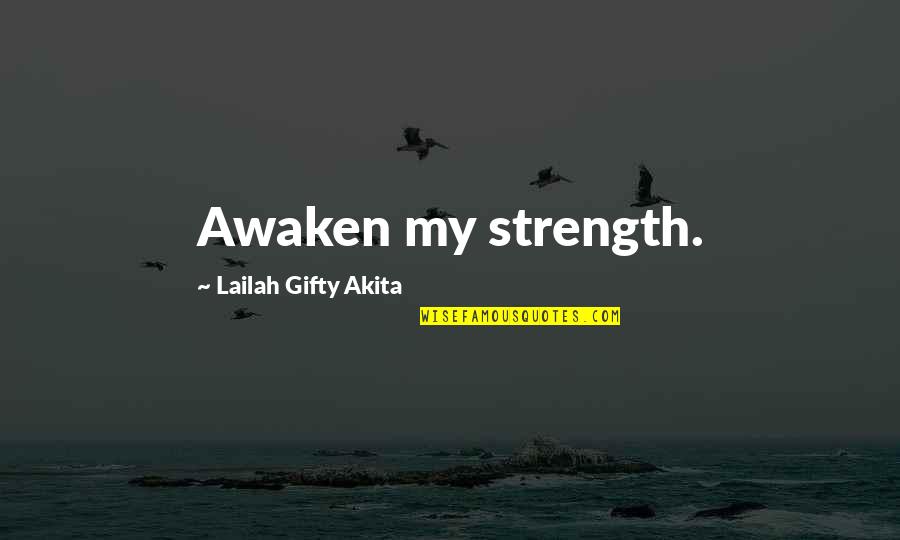 Santibanez De Muria Quotes By Lailah Gifty Akita: Awaken my strength.
