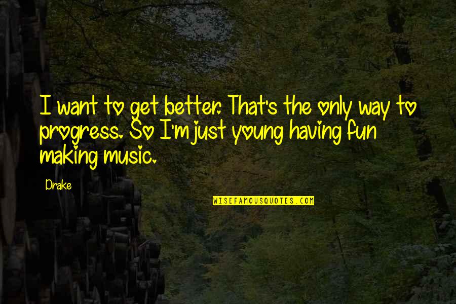 Santicler Quotes By Drake: I want to get better. That's the only