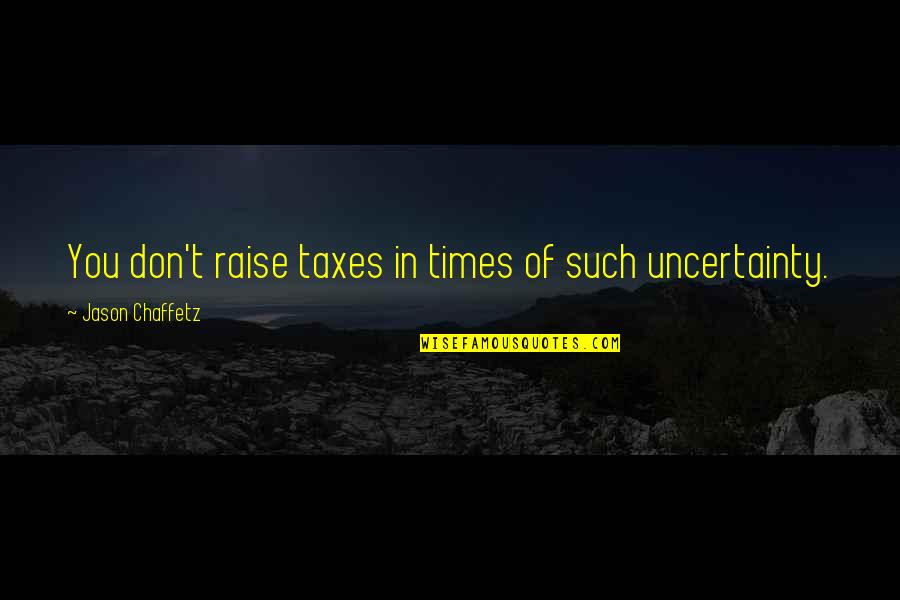 Santiesteban Associates Quotes By Jason Chaffetz: You don't raise taxes in times of such Santiesteban Associates Quotes By Jason Chaffetz: You don't raise taxes in times of such