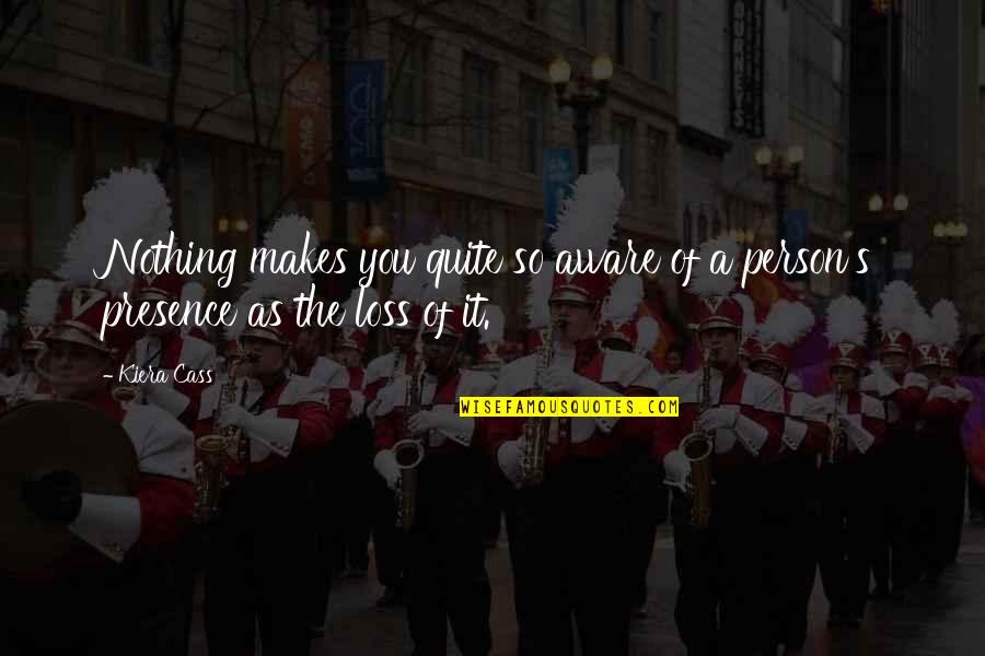 Santilata Barik Quotes By Kiera Cass: Nothing makes you quite so aware of a
