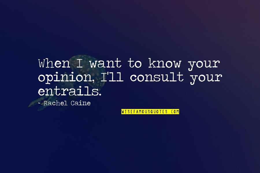 Santilata Barik Quotes By Rachel Caine: When I want to know your opinion, I'll