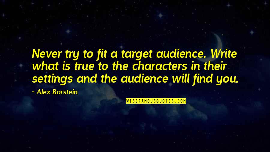Santillanes V Quotes By Alex Borstein: Never try to fit a target audience. Write