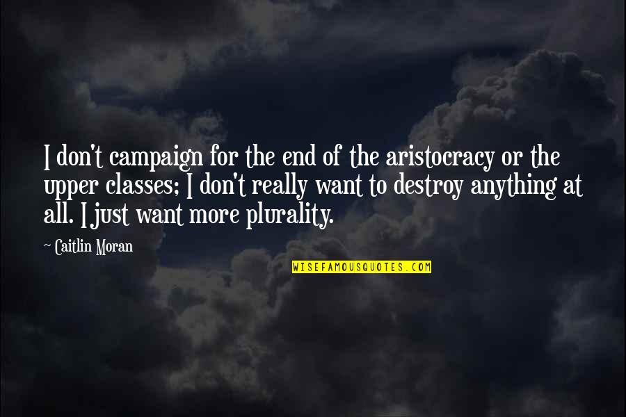 Santillanes V Quotes By Caitlin Moran: I don't campaign for the end of the