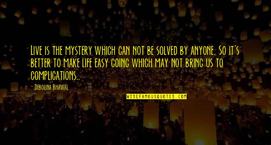 Santillanes V Quotes By Debolina Bhawal: Live is the mystery which can not be