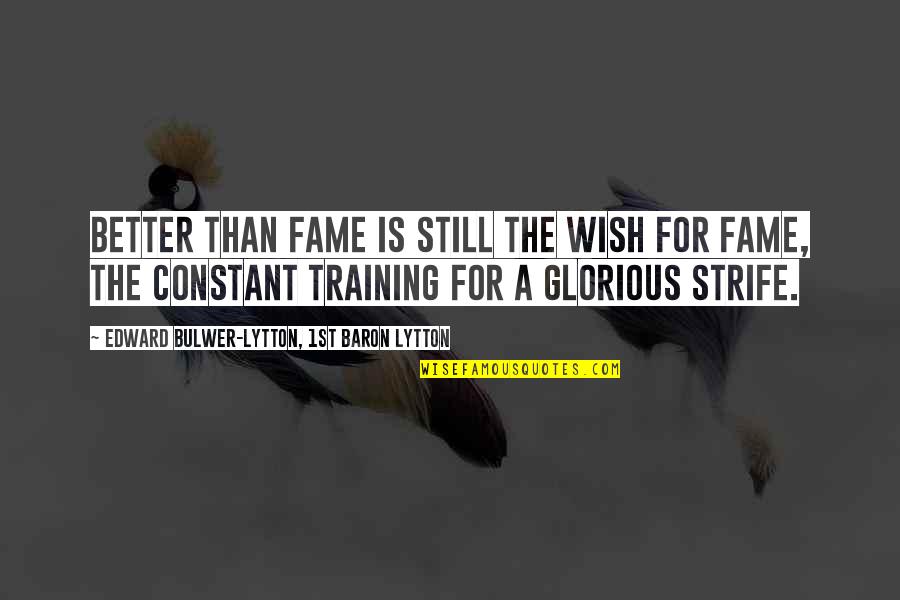 Santillanes V Quotes By Edward Bulwer-Lytton, 1st Baron Lytton: Better than fame is still the wish for