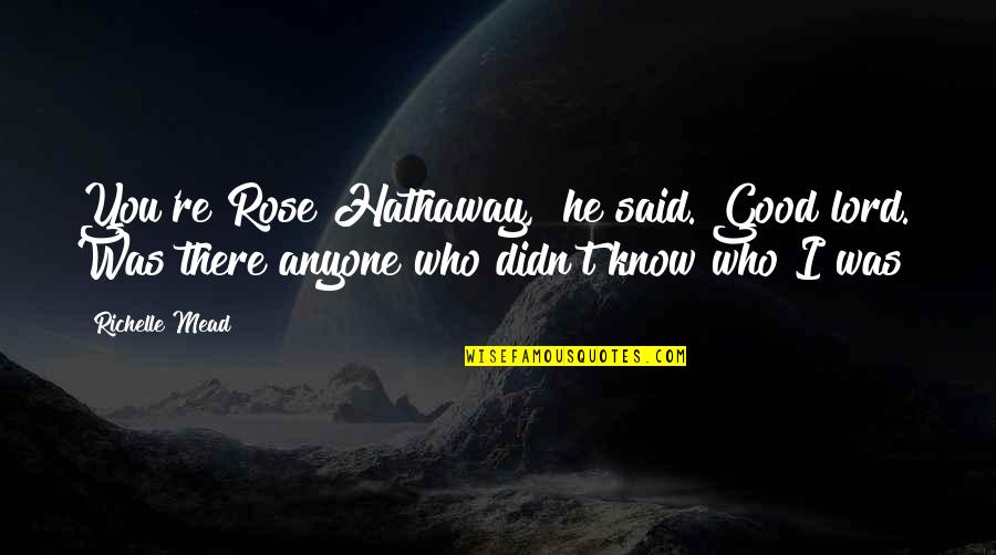 Santillanes V Quotes By Richelle Mead: You're Rose Hathaway," he said. Good lord. Was