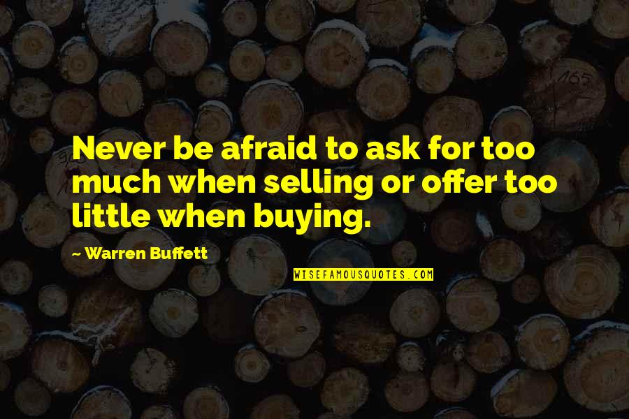 Santillanes V Quotes By Warren Buffett: Never be afraid to ask for too much