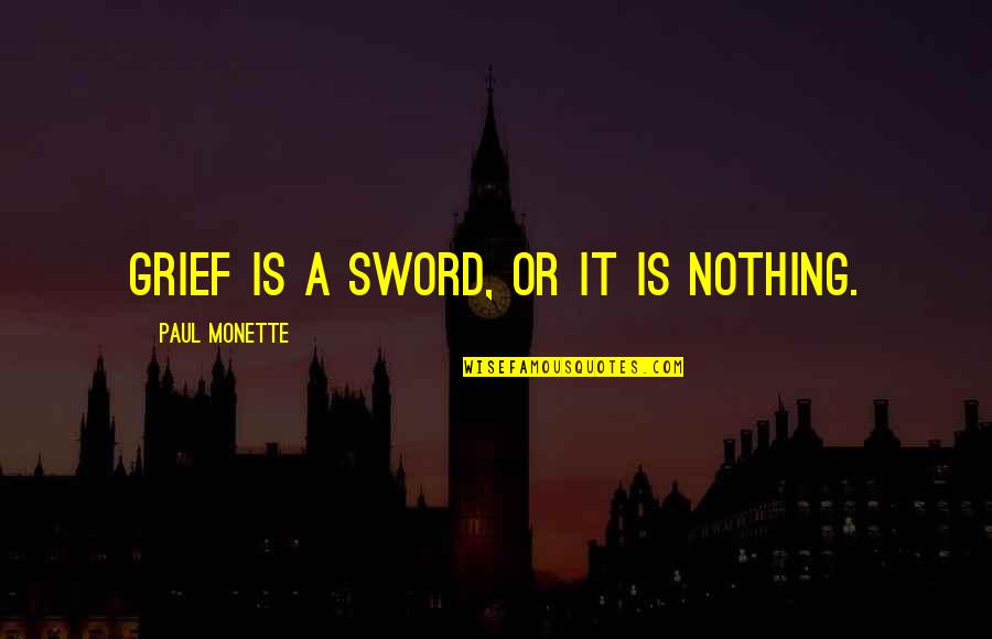 Santillo Quotes By Paul Monette: Grief is a sword, or it is nothing.