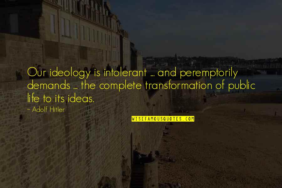 Santinelli Lens Quotes By Adolf Hitler: Our ideology is intolerant ... and peremptorily demands Santinelli Lens Quotes By Adolf Hitler: Our ideology is intolerant ... and peremptorily demands