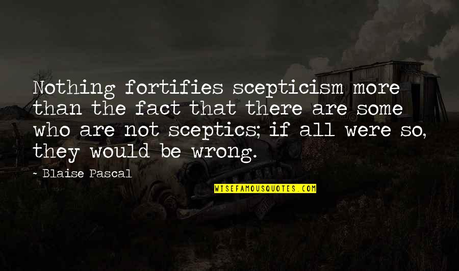 Santinelli Lens Quotes By Blaise Pascal: Nothing fortifies scepticism more than the fact that Santinelli Lens Quotes By Blaise Pascal: Nothing fortifies scepticism more than the fact that