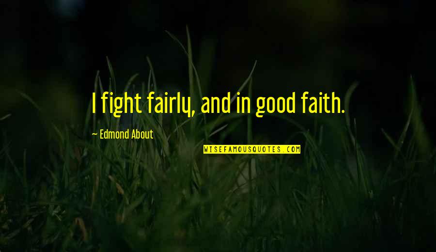 Santinelli Lens Quotes By Edmond About: I fight fairly, and in good faith. Santinelli Lens Quotes By Edmond About: I fight fairly, and in good faith.