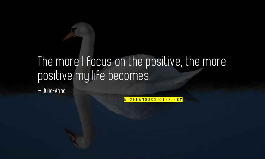 Santings Quotes By Julie-Anne: The more I focus on the positive, the