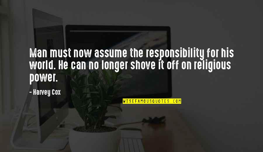 Santinhos Em Quotes By Harvey Cox: Man must now assume the responsibility for his Santinhos Em Quotes By Harvey Cox: Man must now assume the responsibility for his