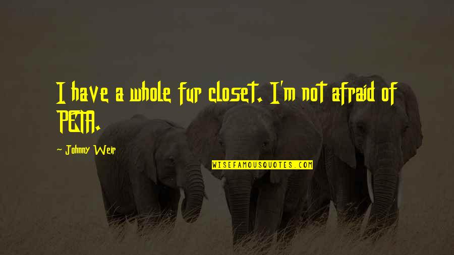 Santinhos Em Quotes By Johnny Weir: I have a whole fur closet. I'm not Santinhos Em Quotes By Johnny Weir: I have a whole fur closet. I'm not