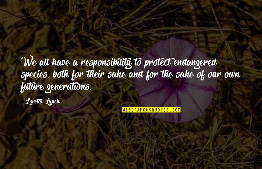 Santinhos Em Quotes By Loretta Lynch: We all have a responsibility to protect endangered Santinhos Em Quotes By Loretta Lynch: We all have a responsibility to protect endangered