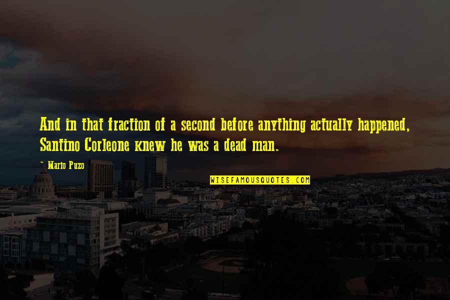 Santino Corleone Quotes By Mario Puzo: And in that fraction of a second before Santino Corleone Quotes By Mario Puzo: And in that fraction of a second before