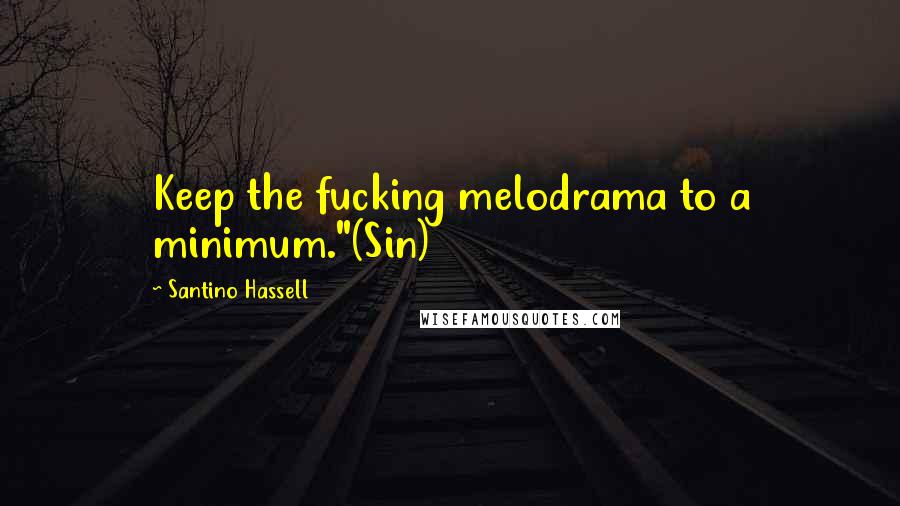 Santino Hassell quotes: Keep the fucking melodrama to a minimum."(Sin)