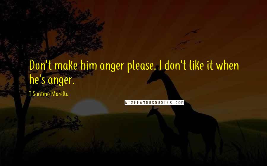 Santino Marella quotes: Don't make him anger please. I don't like it when he's anger. Santino Marella quotes: Don't make him anger please. I don't like it when he's anger.