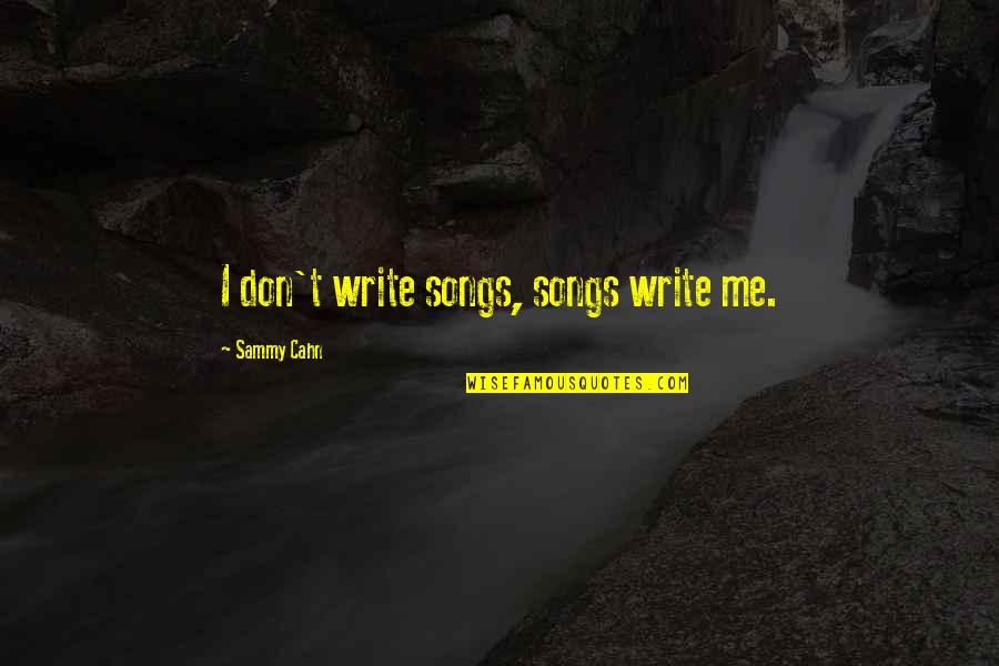 Santioned Quotes By Sammy Cahn: I don't write songs, songs write me.