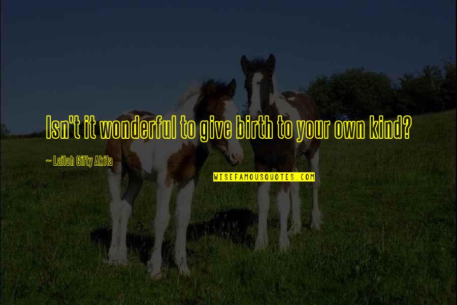 Santionis Fleming Quotes By Lailah Gifty Akita: Isn't it wonderful to give birth to your Santionis Fleming Quotes By Lailah Gifty Akita: Isn't it wonderful to give birth to your