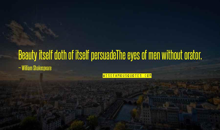 Santis Switzerland Quotes By William Shakespeare: Beauty itself doth of itself persuadeThe eyes of Santis Switzerland Quotes By William Shakespeare: Beauty itself doth of itself persuadeThe eyes of
