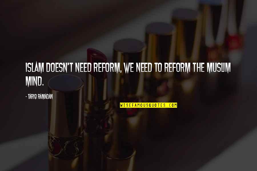 Santisimo Rosario Quotes By Tariq Ramadan: Islam doesn't need reform, we need to reform