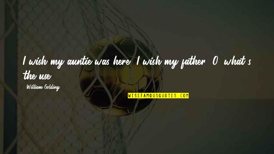 Santisimo Sacramento Quotes By William Golding: I wish my auntie was here.""I wish my