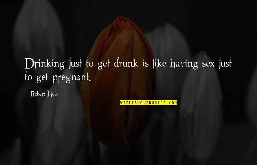 Santissima Abreviatura Quotes By Robert Hess: Drinking just to get drunk is like having